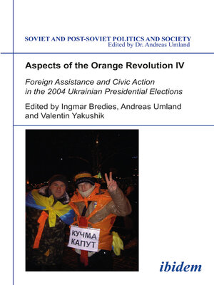 cover image of Aspects of the Orange Revolution IV. Foreign Assistance and Civic Action in the 2004 Ukrainian Presidential Elections